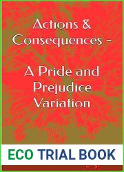 Actions and Consequences - A Pride and Prejudice Variation