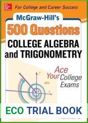 McGraw-Hill|s 500 College Algebra and Trigonometry Questions: Ace Your College Exams: 3 Reading Tests + 3 Writing Tests + 3 Mathematics Tests (Mcgraw-Hill|s 500 Questions)