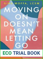 Moving On Doesn|t Mean Letting Go: A Modern Guide to Navigating Loss