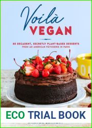 Voila Vegan: 85 Decadent, Secretly Plant-Based Desserts from an American Patisserie in Paris