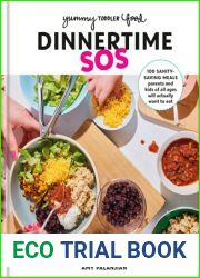 Yummy Toddler Food: Dinnertime SOS: 100 Sanity-Saving Meals Parents and Kids of All Ages Will Actually Want to Eat: A Cookbook