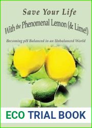 Save Your Life with the Phenomenal Lemon ( and Lime!): Becoming pH Balanced in an Unbalanced World (How to Save Your Life)