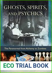 Ghosts, Spirits, and Psychics: The Paranormal from Alchemy to Zombies