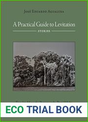 A Practical Guide to Levitation: Stories