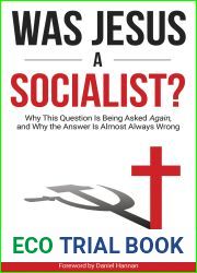 Was Jesus a Socialist?: Why This Question Is Being Asked Again, and Why the Answer Is Almost Always Wrong