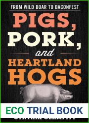 Pigs, Pork, and Heartland Hogs: From Wild Boar to Baconfest (Rowman and Littlefield Studies in Food and Gastronomy)
