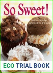 So Sweet!: Cookies, Cupcakes, Whoopie Pies, and More
