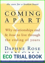 Coming Apart: Why Relationships End and How to Live Through the Ending of Yours