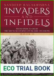 Invaders and Infidels : From Sindh to Delhi: The 500-Year Journey of Islamic Invasions (Book 1)
