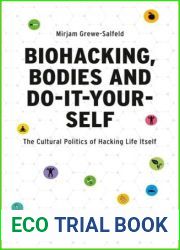 Biohacking, Bodies and Do-It-Yourself: The Cultural Politics of Hacking Life Itself (American Culture Studies)