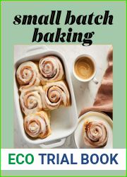 Small Batch Baking: 60 Sweet and Savory Recipes to Satisfy Your Craving