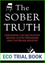 The Sober Truth: Debunking the Bad Science Behind 12-Step Programs and the Rehab Industry