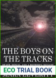 The Boys on the Tracks: Death, Denial, and a Mother|s Crusade to Bring Her Son|s Killers to Justice