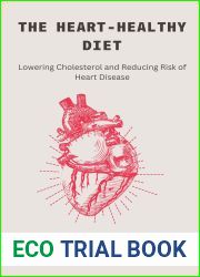 The Heart-Healthy Diet: Lowering Cholesterol and Reducing Risk of Heart Disease: A Comprehensive Guide to Achieving Cardiovascular Wellness through Nutrient-Dense … Foods, Exercise and Lifestyle