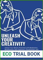 Unleash Your Creativity: Unlock Your Mind|s Potential with Meditation, Mindfulness, Self-Hypnosis, Visualization, and Goal Setting: Boost Concentration, … and Get Things Done with Proven Techniq