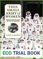This Small Army of Women: Canadian Volunteer Nurses and the First World War