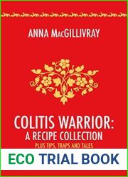 Colitis Warrior: A Recipe Collection: Plus Tips, Traps and Tales