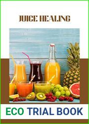 Juice Healing: 425 Recipes for a Healthier Body: Discover the Power of Juicing for Optimal Health and Wellness