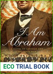 I Am Abraham: A Novel of Lincoln and the Civil War
