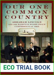 Our One Common Country: Abraham Lincoln And The Hampton Roads Peace Conference Of 1865