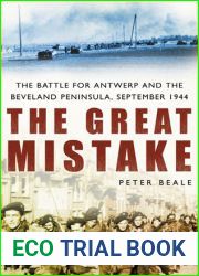The Great Mistake: The Battle for Antwerp and the Beveland Peninsula, September 1944