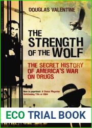 The Strength of the Wolf: The Secret History of America|s War on Drugs