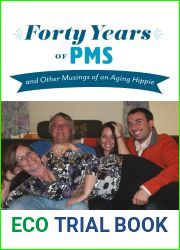 Forty Years of PMS: And Other Musings of an Aging Hippie