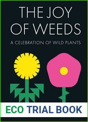 The Joy of Weeds: A Celebration of Wild Plants
