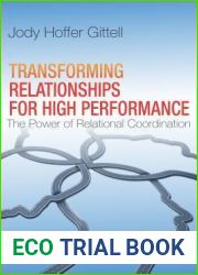 Transforming Relationships for High Performance: The Power of Relational Coordination