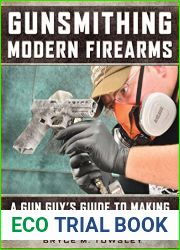 Gunsmithing Modern Firearms: A Gun Guy|s Guide to Making Good Guns Even Better