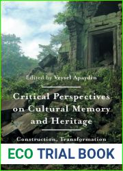Critical Perspectives on Cultural Memory and Heritage: Construction, Transformation and Destruction