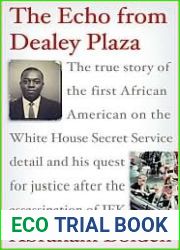 The Echo from Dealey Plaza: The true story of the first African American on the White House Secret Service detail and his quest for justice after the assassination of JFK