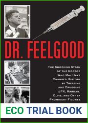 Dr. Feelgood: The Shocking Story of the Doctor Who May Have Changed History by Treating and Drugging JFK, Marilyn, Elvis, and Other Prominent Figures
