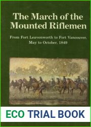 The March of the Mounted Riflemen: From Fort Leavenworth to Fort Vancouver, May to October, 1849