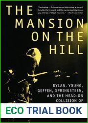 The Mansion on the Hill: Dylan, Young, Geffen, Springsteen, and the Head-on Collision of Rock and Commerce