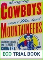 Singing Cowboys and Musical Mountaineers: Southern Culture and the Roots of Country Music
