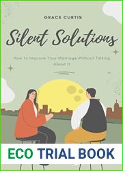 Silent Solutions: How to Improve Your Marriage Without Talking About It: Effective Strategies for Strengthening Your Relationship Without Verbal Communication