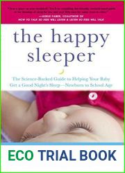 The Happy Sleeper: The Science-Backed Guide to Helping Your Baby Get a Good Night|s Sleep-Newborn to School Age