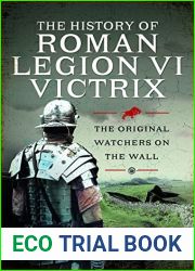 The History of Roman Legion VI Victrix: The Original Watchers on the Wall