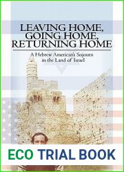 Leaving Home, Going Home, Returning Home: A Hebrew American|s Sojourn in the Land of Israel