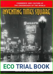 Inventing Times Square: Commerce and Culture at the Crossroads of the World