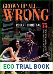 Grown Up All Wrong: 75 Great Rock and Pop Artists from Vaudeville to Techno