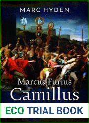 Marcus Furius Camillus: The Life of Rome|s Second Founder