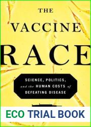 The Vaccine Race: Science, Politics, and the Human Costs of Defeating Disease