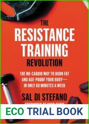 The Resistance Training Revolution: The No-Cardio Way to Burn Fat and Age-Proof Your Body-in Only 60 Minutes a Week