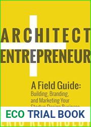 Architect and Entrepreneur: A Field Guide to Building, Branding, and Marketing Your Startup Design Business