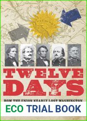 Twelve Days: How the Union Nearly Lost Washington in the First Days of the Civil War