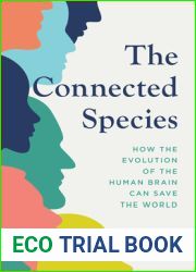 The Connected Species: How the Evolution of the Human Brain Can Save the World