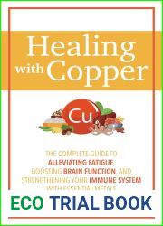 Healing with Copper: The Complete Guide to Alleviating Fatigue, Boosting Brain Function, and Strengthening Your Immune System with Essential Metals