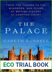 The Palace: From the Tudors to the Windsors, 500 Years of British History at Hampton Court